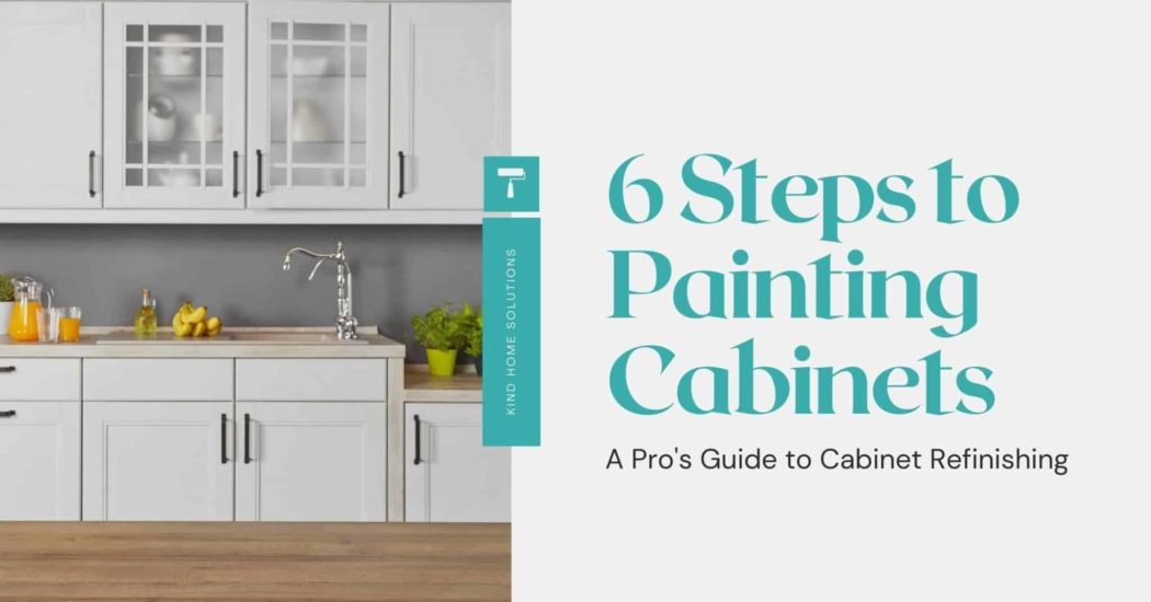 6 steps to Painting Kitchen Cabinets - Kind Home Solutions