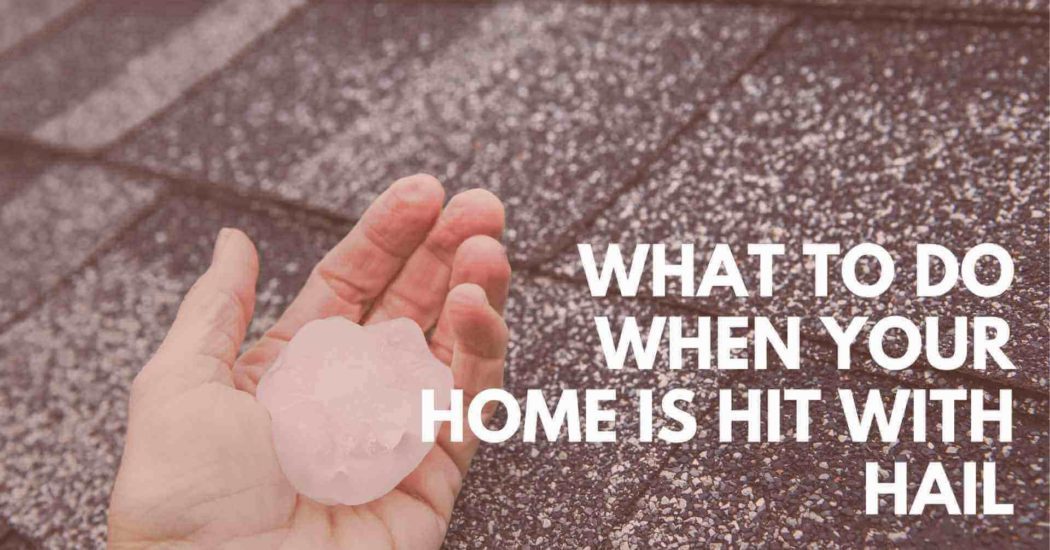 What to do when your home is hit with hail - Kind Home Solutions